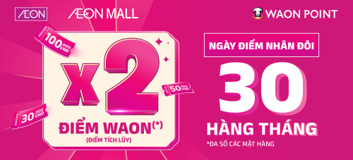 [WAON POINT] NGÀY ĐIỂM NHÂN ĐÔI - 30 HÀNG THÁNG !!!